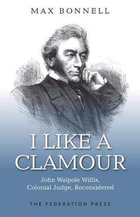 Cover image for I Like A Clamour: John Walpole Willis, Colonial Judge, Reconsidered