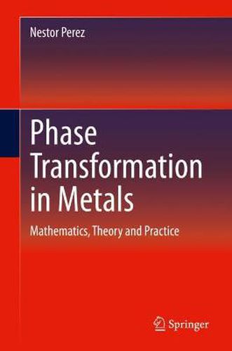 Cover image for Phase Transformation in Metals: Mathematics, Theory and Practice