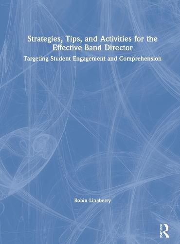 Cover image for Strategies, Tips, And Activities for the Effective Band Director: Targeting Student Engagement and Comprehension