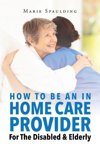 Cover image for How To Be An In Home Care Provider For The Disabled & Elderly