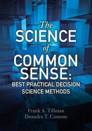 Cover image for The Science of Common Sense: Best Practical Decision Science Methods