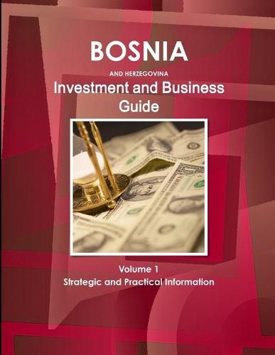 Cover image for Bosnia and Herzegovina Investment and Business Guide Volume 1 Strategic and Practical Information