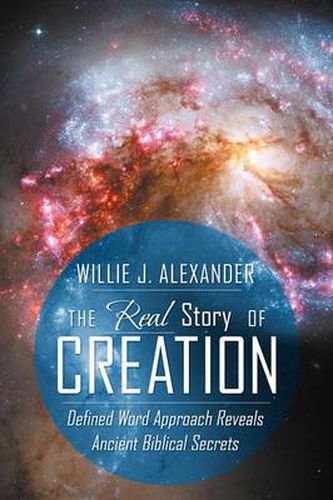 Cover image for The Real Story of Creation: Defined Word Approach Reveals Ancient Biblical Secrets