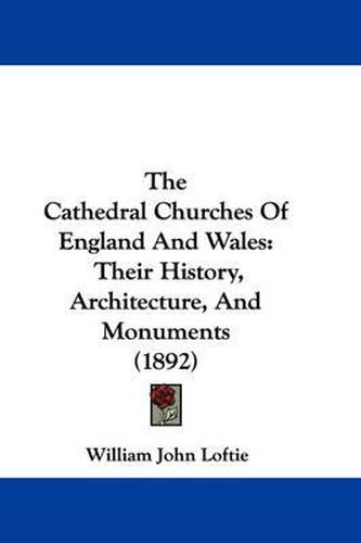 Cover image for The Cathedral Churches of England and Wales: Their History, Architecture, and Monuments (1892)