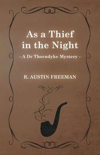Cover image for As a Thief in the Night (A Dr Thorndyke Mystery)