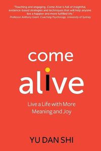 Cover image for Come Alive: Live a Life with More Meaning and Joy