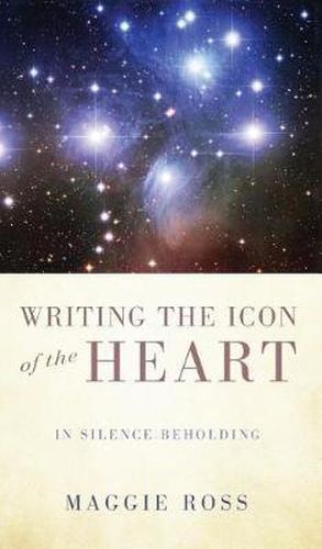 Cover image for Writing the Icon of the Heart: In Silence Beholding