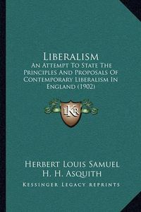 Cover image for Liberalism: An Attempt to State the Principles and Proposals of Contemporary Liberalism in England (1902)