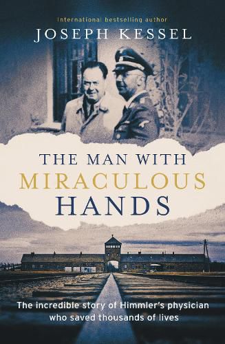 Cover image for The Man with Miraculous Hands: The Extraordinary Story of Himmler's Therapist Who Saved Thousands of Lives