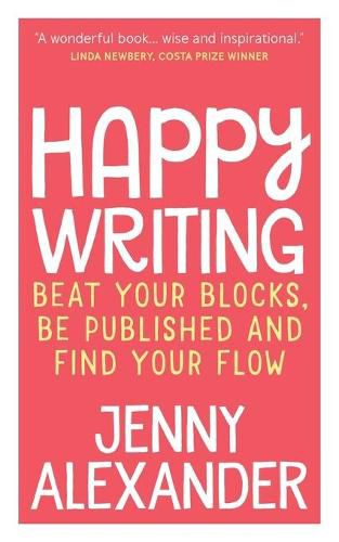 Happy Writing: Beat Your Blocks, be Published and Find Your Flow