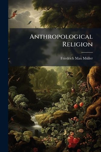 Cover image for Anthropological Religion: The Gifford Lectures Delivered Before the University of Glasgow in 1891