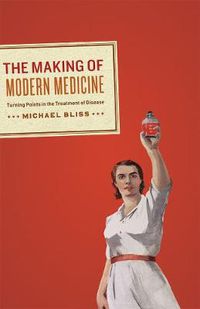 Cover image for The Making of Modern Medicine: Turning Points in the Treatment of Disease