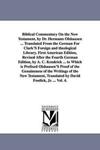 Cover image for Biblical Commentary on the New Testament, by Dr. Hermann Olshausen ... Translated from the German for Clark's Foreign and Theological Library. First a