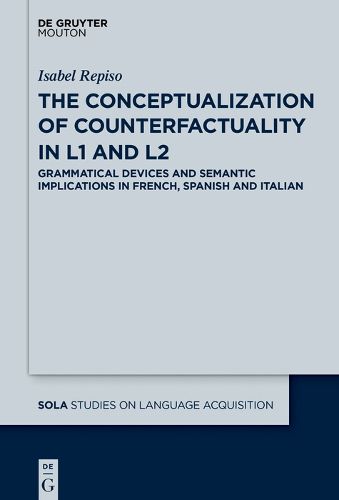 Cover image for The Conceptualization of Counterfactuality in L1 and L2: Grammatical Devices and Semantic Implications in French, Spanish and Italian