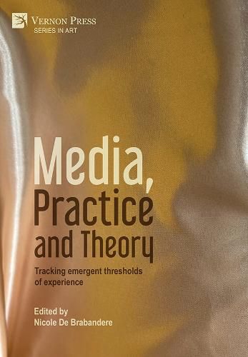 Cover image for Media, Practice and Theory: Tracking emergent thresholds of experience