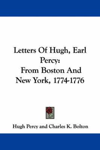 Cover image for Letters of Hugh, Earl Percy: From Boston and New York, 1774-1776