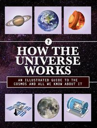 Cover image for How the Universe Works: An Illustrated Guide to the Cosmos and All We Know About It