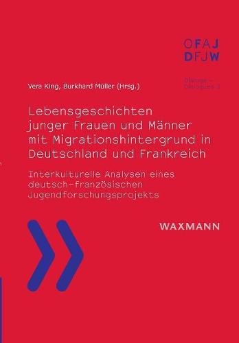 Cover image for Lebensgeschichten junger Frauen und Manner mit Migrationshintergrund in Deutschland und Frankreich: Interkulturelle Analysen eines deutsch-franzoesischen Jugendforschungsprojekts