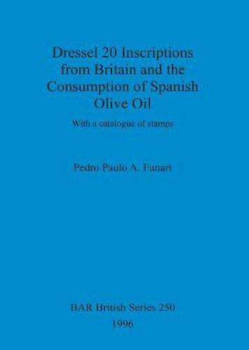 Dressel 20 inscriptions from Britain and the consumption of Spanish olive oil: With a catalogue of stamps