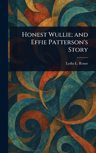 Cover image for Honest Wullie; and Effie Patterson's Story