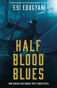 Cover image for Half Blood Blues: Shortlisted for the Man Booker Prize 2011