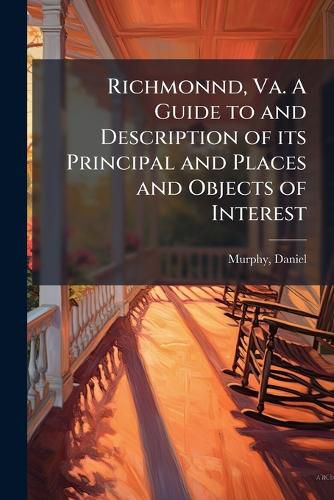 Cover image for Richmonnd, Va. a Guide to and Description of Its Principal and Places and Objects of Interest