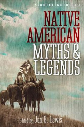 Cover image for A Brief Guide to Native American Myths and Legends: With a new introduction and commentary by Jon E. Lewis