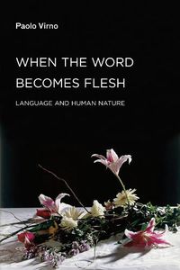 Cover image for When the Word Becomes Flesh: Language and Human Nature