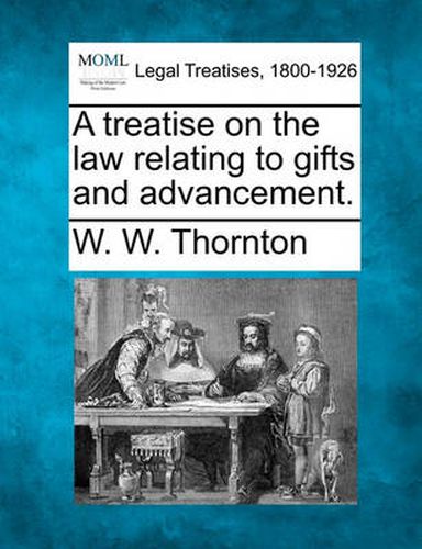 A Treatise on the Law Relating to Gifts and Advancement.