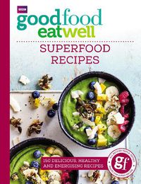 Cover image for Good Food Eat Well: Superfood Recipes