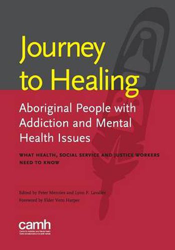 Cover image for Journey to Healing: Aboriginal People with Addiction and Mental Health Issues: What Health, Social Service and Justice Workers Need to Know