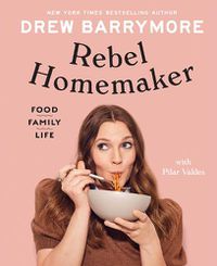 Cover image for Rebel Homemaker: Food, Family, Life