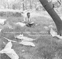 Cover image for Tod Papageorge: Passing Through Eden: Photographs of Central Park