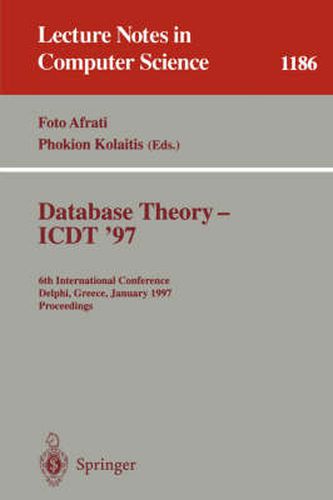 Cover image for Database Theory - ICDT '97: 6th International Conference, Delphi, Greece, January 8-10, 1997. Proceedings