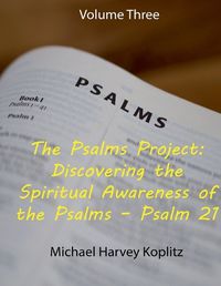 Cover image for The Psalms Project Volume Three Discovering the Spiritual World through the Psalms - Psalm 21 to 30