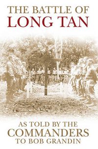Cover image for The Battle of Long Tan: As told by the Commanders