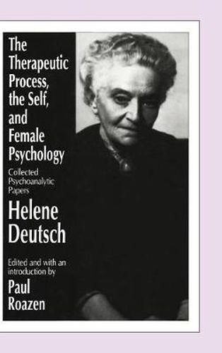 Cover image for The Therapeutic Process, the Self and the Female Psychology: Collected Psychoanalytical Papers