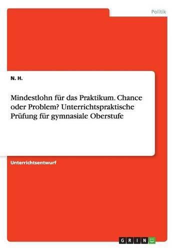 Cover image for Mindestlohn fur das Praktikum. Chance oder Problem? Unterrichtspraktische Prufung fur gymnasiale Oberstufe