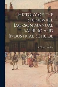 Cover image for History of the Stonewall Jackson Manual Training and Industrial School