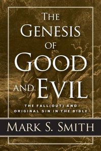 Cover image for The Genesis of Good and Evil: The Fall(out) and Original Sin in the Bible