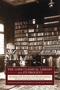 Cover image for The Loeb Classical Library and Its Progeny: Proceedings of the First James Loeb Biennial Conference, Munich and Murnau 18-20 May 2017