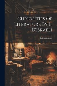 Cover image for Curiosities Of Literature By L. D'israeli