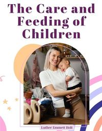 Cover image for The Care and Feeding of Children