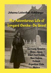 Cover image for The Adventurous Life of Irmgard Oenike-De Groot