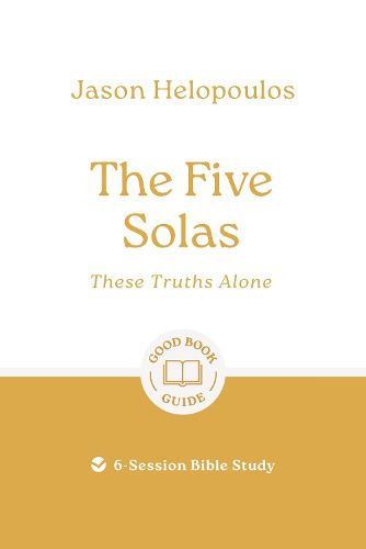 Cover image for The Five Solas: These Truths Alone
