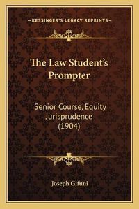 Cover image for The Law Student's Prompter: Senior Course, Equity Jurisprudence (1904)