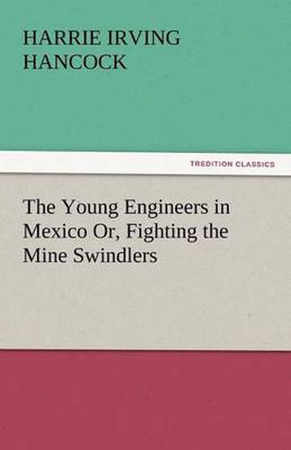 Cover image for The Young Engineers in Mexico Or, Fighting the Mine Swindlers