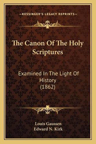 The Canon of the Holy Scriptures: Examined in the Light of History (1862)