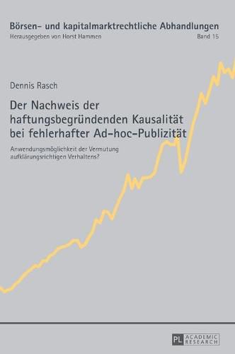 Cover image for Der Nachweis Der Haftungsbegruendenden Kausalitaet Bei Fehlerhafter Ad-Hoc-Publizitaet: Anwendungsmoeglichkeit Der Vermutung Aufklaerungsrichtigen Verhaltens?