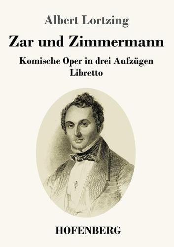 Zar und Zimmermann: Komische Oper in drei Aufzugen Libretto